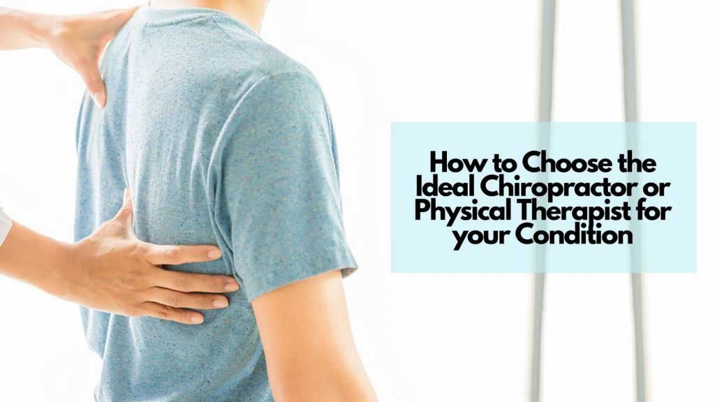 How to Choose the ideal Chiropractor or Physical Therapist for your Condition