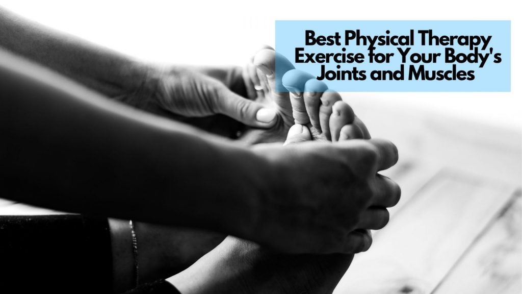Best Physical Therapy Exercise for Your Body's Joints and Muscles