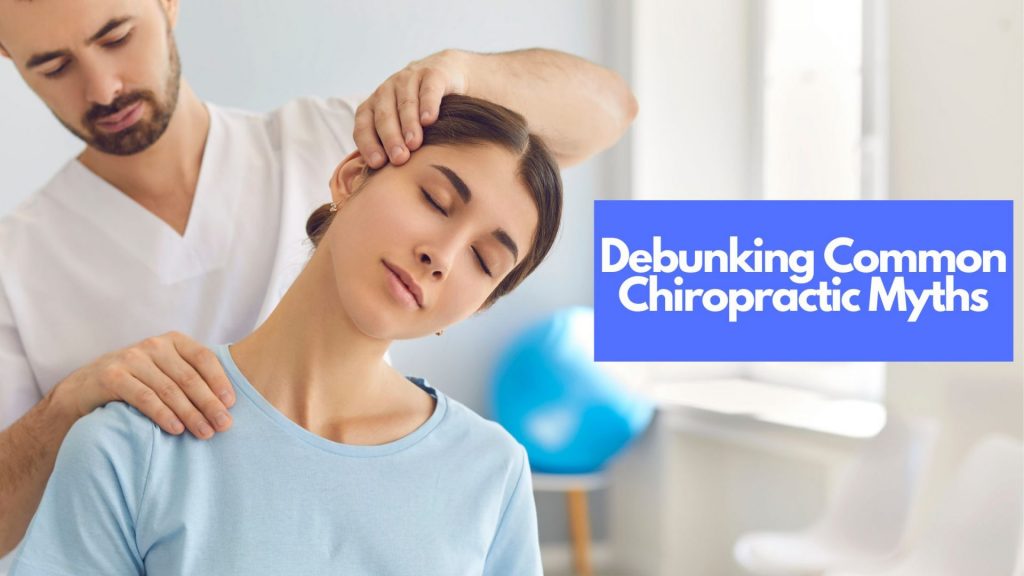Debunking Common Chiropractic Myths