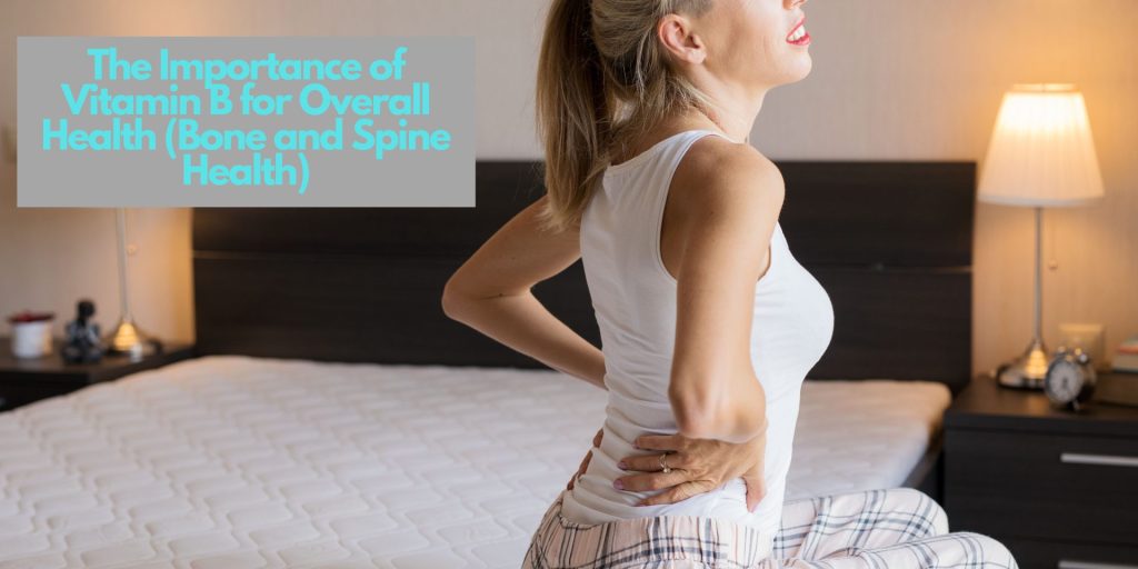 The Importance of Vitamin B for Overall Health (Bone and Spine Health)