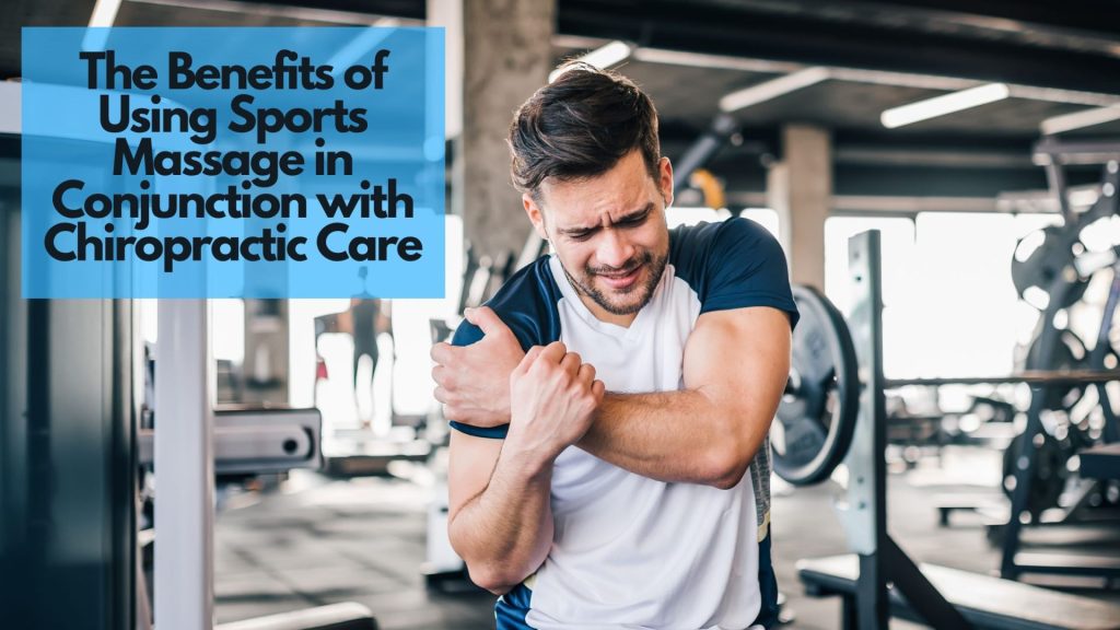 The Benefits of Using Sports Massage in Conjunction with Chiropractic Care