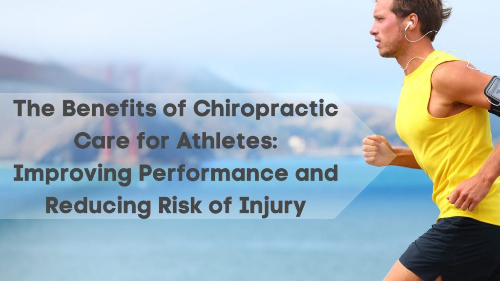 The Benefits of Chiropractic Care for Athletes: Improving Performance and Reducing Risk of Injury