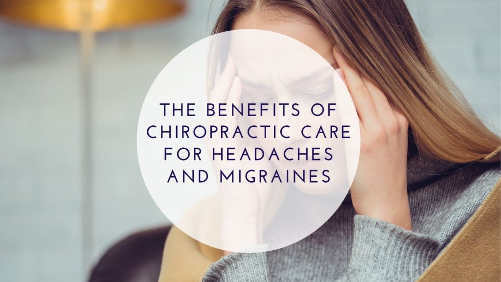 The Benefits of Chiropractic Care for Headaches and Migraines