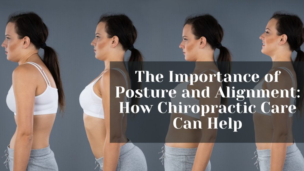 The Importance of Posture and Alignment: How Chiropractic Care Can Help