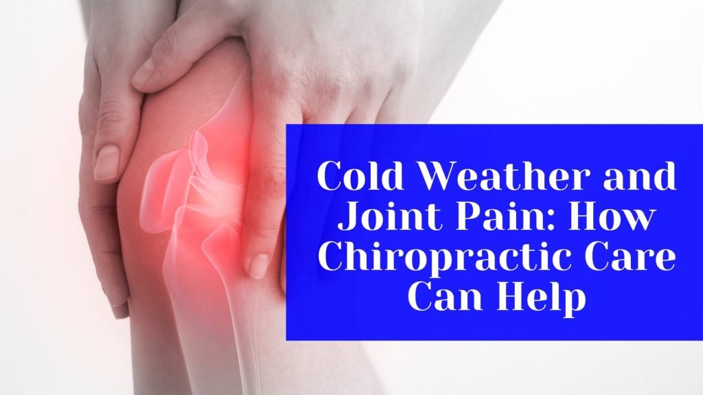 Cold Weather and Joint Pain: How Chiropractic Care Can Help
