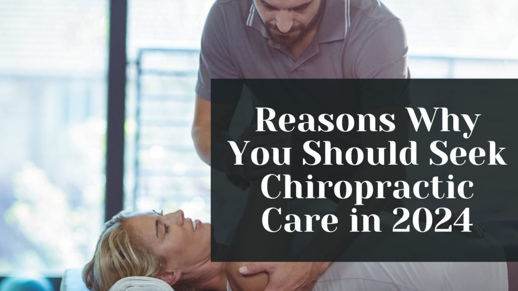 Reasons Why You Should Seek Chiropractic Care in 2024