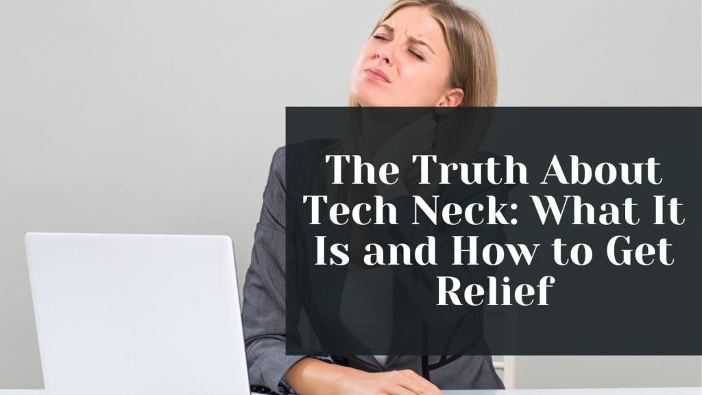 The Truth About Tech Neck What It Is and How to Get Relief