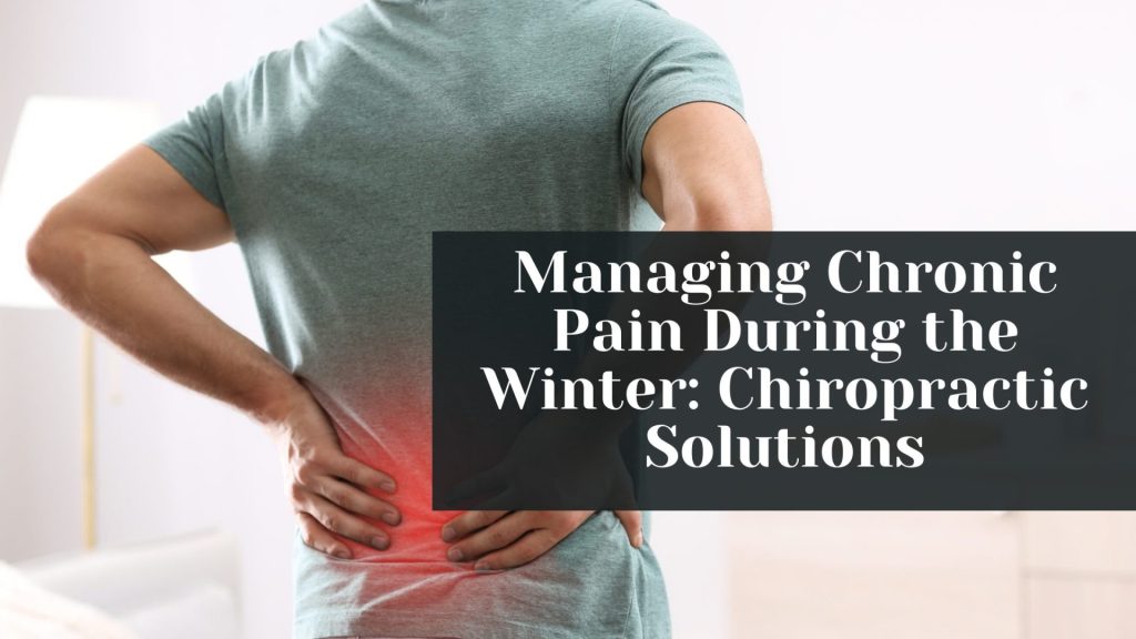 Managing Chronic Pain During the Winter Chiropractic Solutions