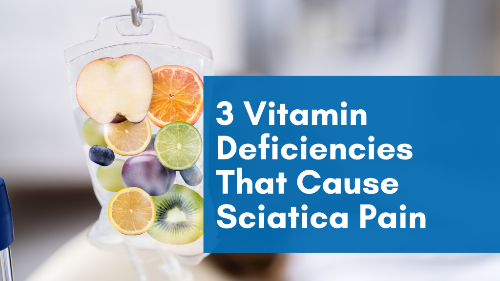 3 Vitamin Deficiencies That Cause Sciatica Pain - Vitamins to Treat Sciatic Nerve Pain