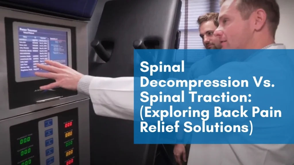 Spinal Decompression Vs. Spinal Traction: Exploring Back Pain Relief Solutions